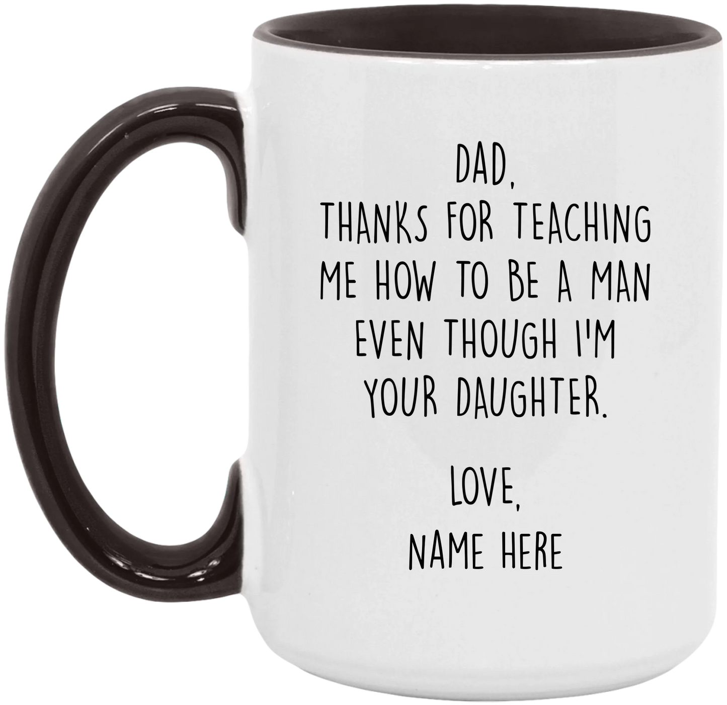 Personalized Father's Day Accent Mug For Dad From Daughter — Thanks For Teaching Me How To Be A Man Even Though I'm Your Daughter