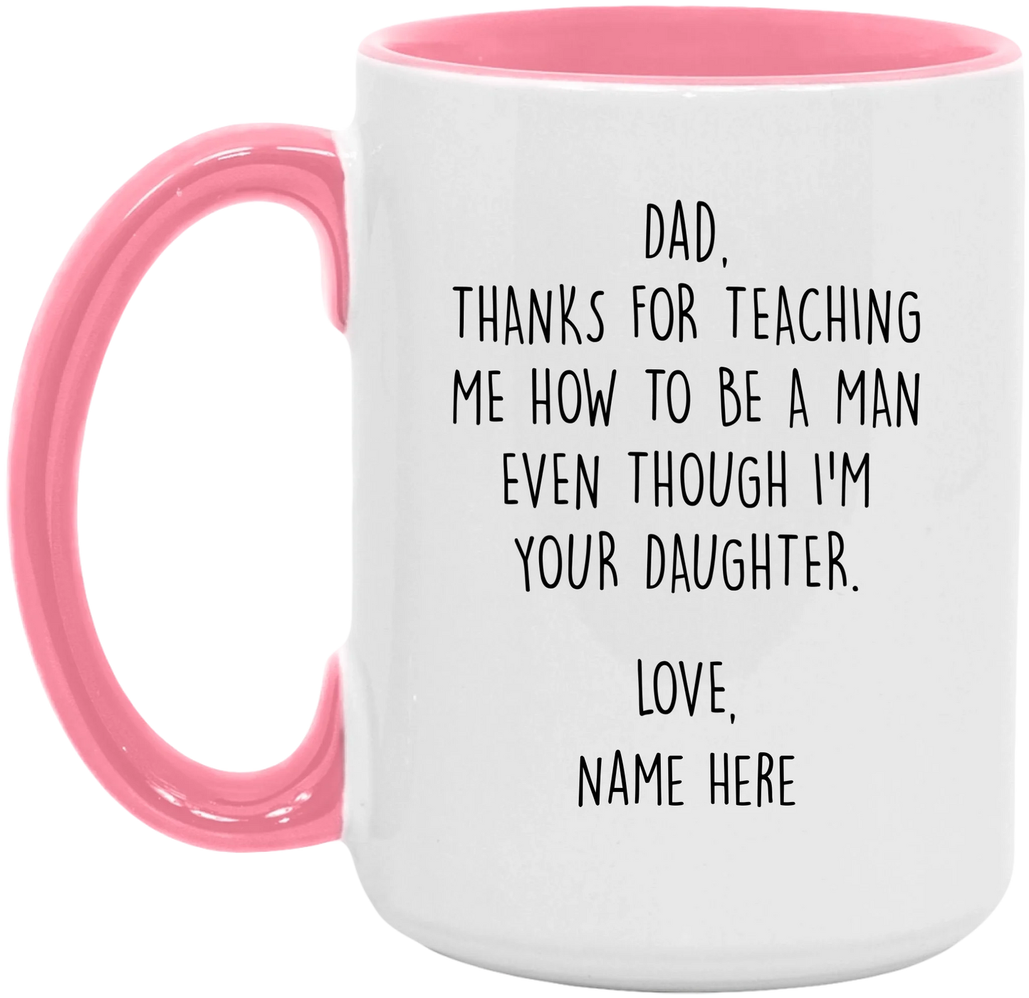 Personalized Father's Day Accent Mug For Dad From Daughter — Thanks For Teaching Me How To Be A Man Even Though I'm Your Daughter