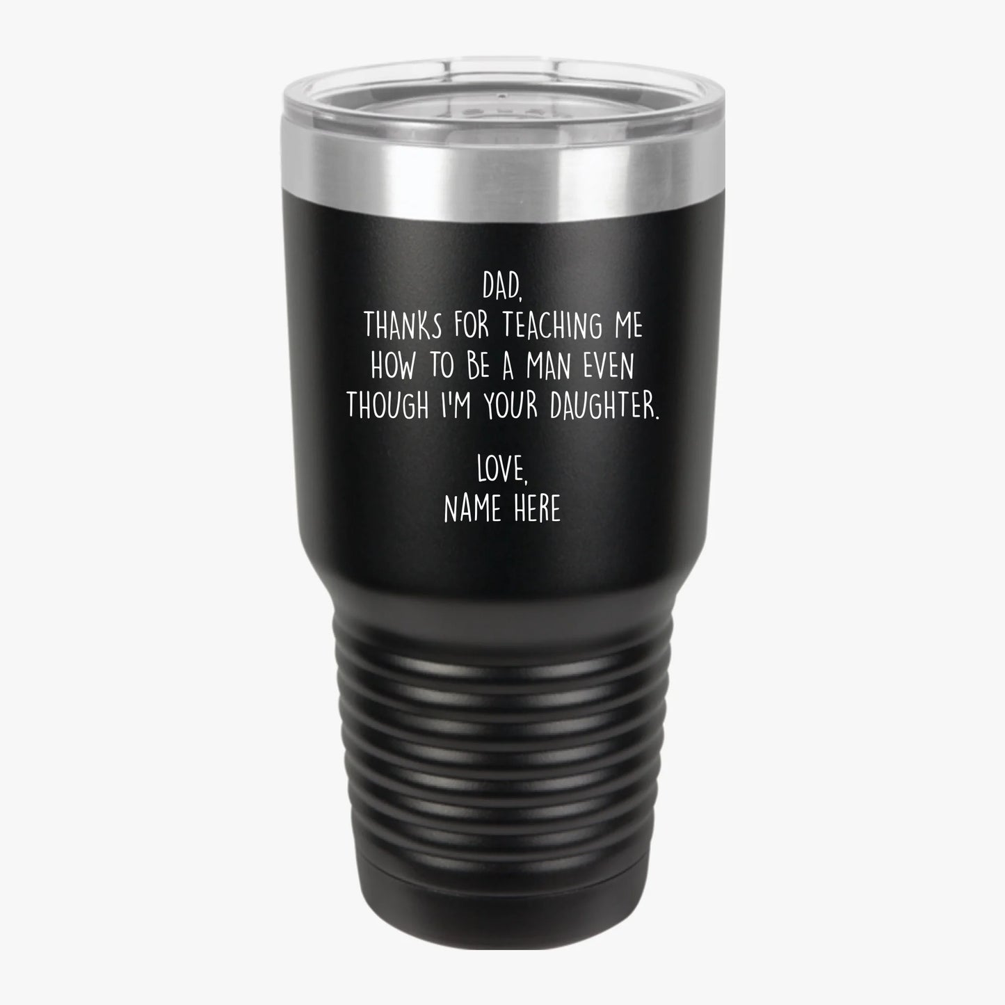 Personalized Father's Day 30oz Insulated Tumbler For Dad From Daughter — Thanks For Teaching Me How To Be A Man Even Though I'm Your Daughter