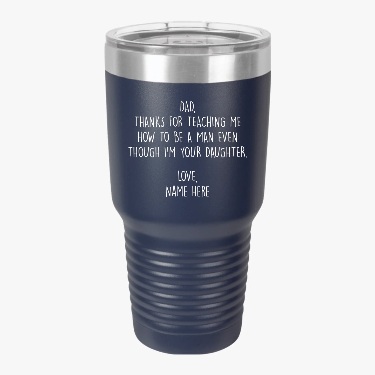 Personalized Father's Day 30oz Insulated Tumbler For Dad From Daughter — Thanks For Teaching Me How To Be A Man Even Though I'm Your Daughter