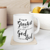 Load image into Gallery viewer, Father&#39;s Day Gifts - The Greatest Gift I Ever Had Came From God, I Call Him Dad White Coffee Mug, Tea Cup
