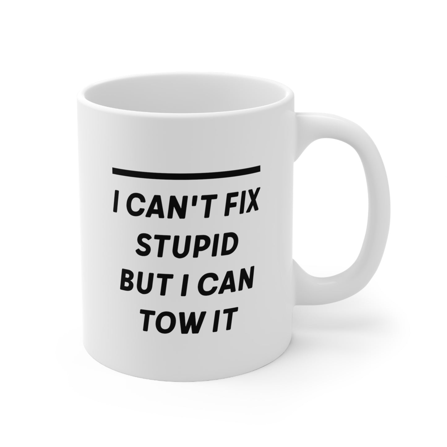 Truck Driver Coffee Mug - I Can't Fix Stupid But I Can Tow It | Gift for Him