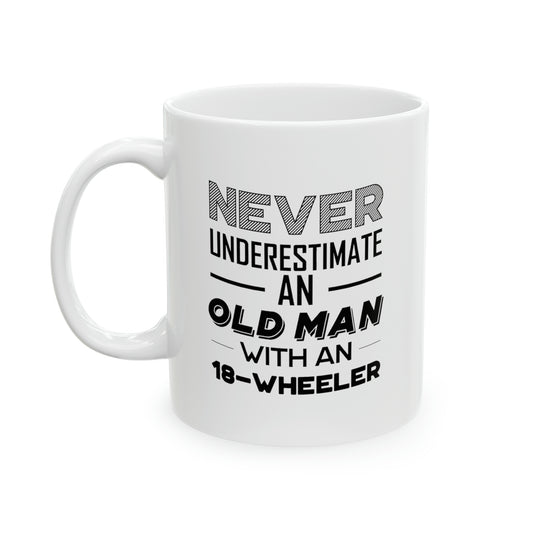 Trucker Coffee Mug - Never Underestimate An Old Man With An 18-Wheeler | Perfect Gift for Truck Drivers