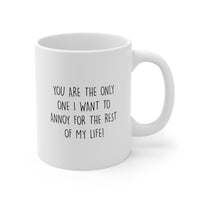 Load image into Gallery viewer, Couple Ceramic Coffee Mug - You Are The Only One I Want To Annoy For The Rest Of My Life | Valentine&#39;s Day Gift
