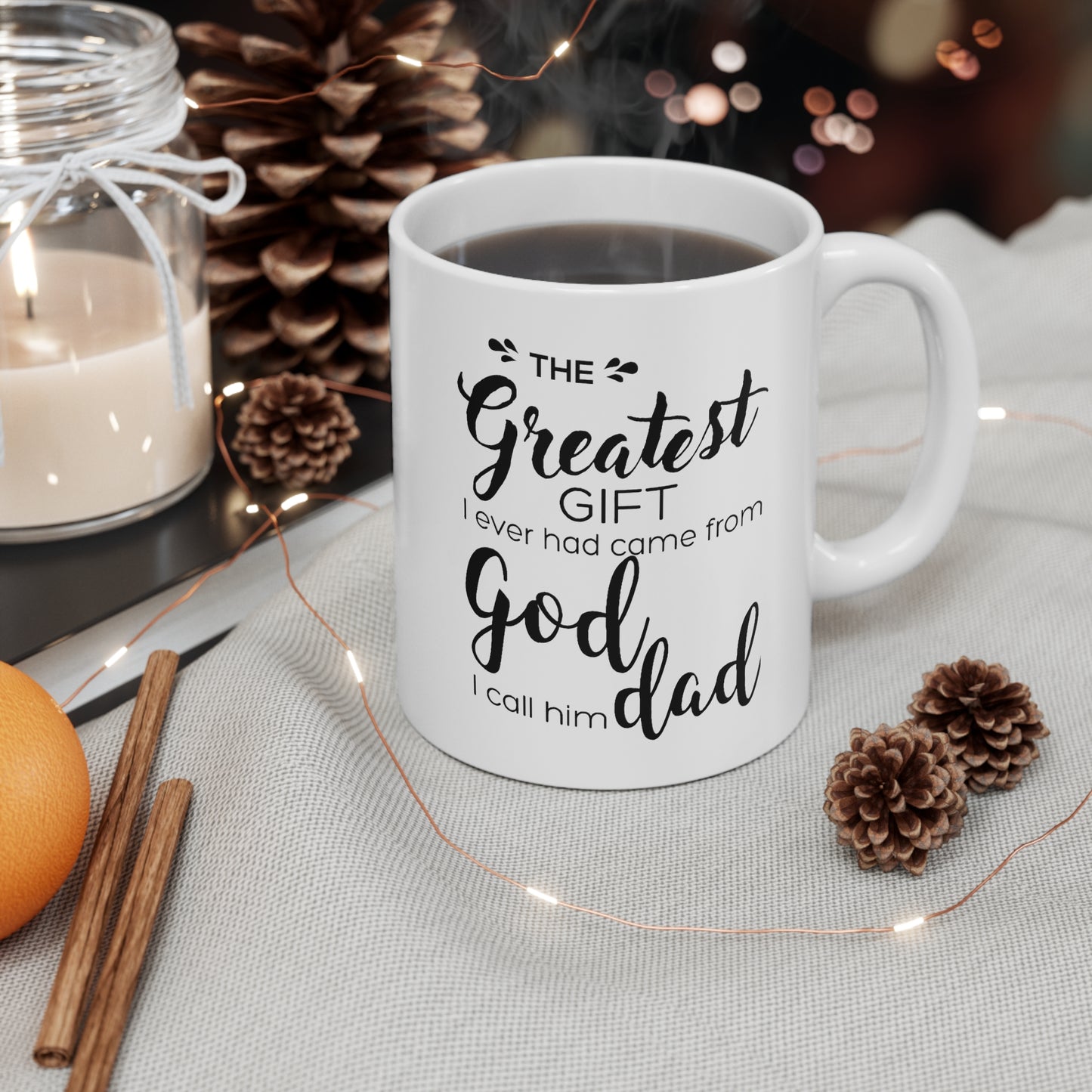 Father's Day Gifts - The Greatest Gift I Ever Had Came From God, I Call Him Dad White Coffee Mug, Tea Cup