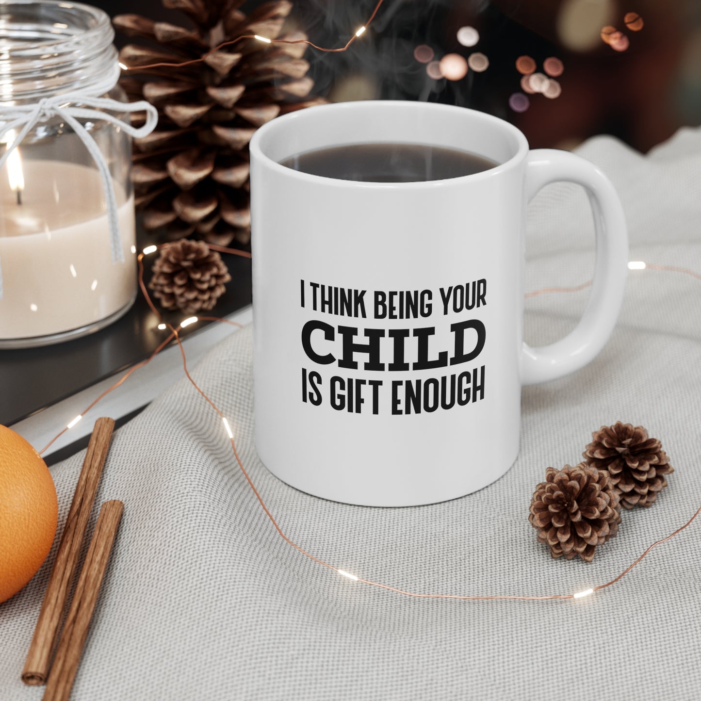 Mom Funny Coffee Mug - I Think Being Your Child Is Gift Enough | Mother's Day Gift