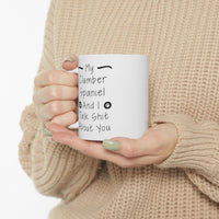 Load image into Gallery viewer, Clumber Spaniel Dog Owner Coffee Mug - My Dog and I Talk Shit About You | Pet Lover Gift
