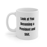 Load image into Gallery viewer, Friend Funny Coffee Mug - Look at You Becoming a President and Shit | Graduation Gift
