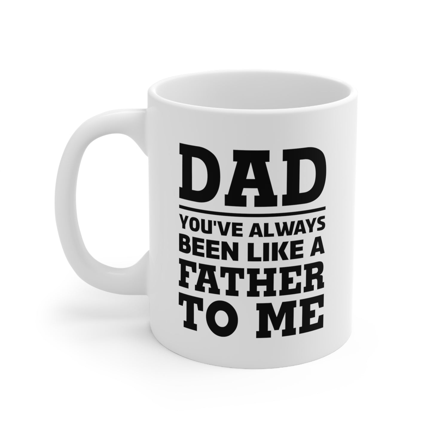 Funny Father's Day Coffee Mug for Dad - You've Always Been Like A Father To Me Mug - Best Birthday Christmas from Daughter Son Ceramic Coffee Cup