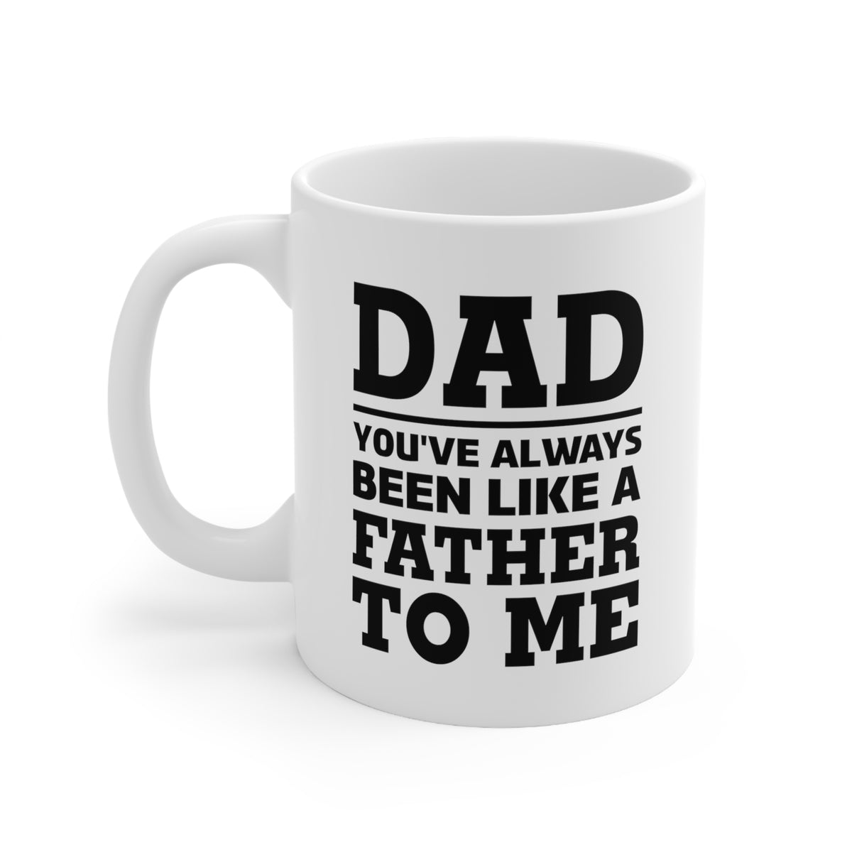 Funny Father's Day Coffee Mug for Dad - You've Always Been Like A Father To Me Mug - Best Birthday Christmas from Daughter Son Ceramic Coffee Cup