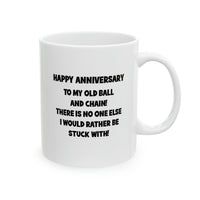 Load image into Gallery viewer, Wife Husband Ceramic Coffee Mug - Happy Anniversary To My Old Ball And Chain! | Anniversary Gift
