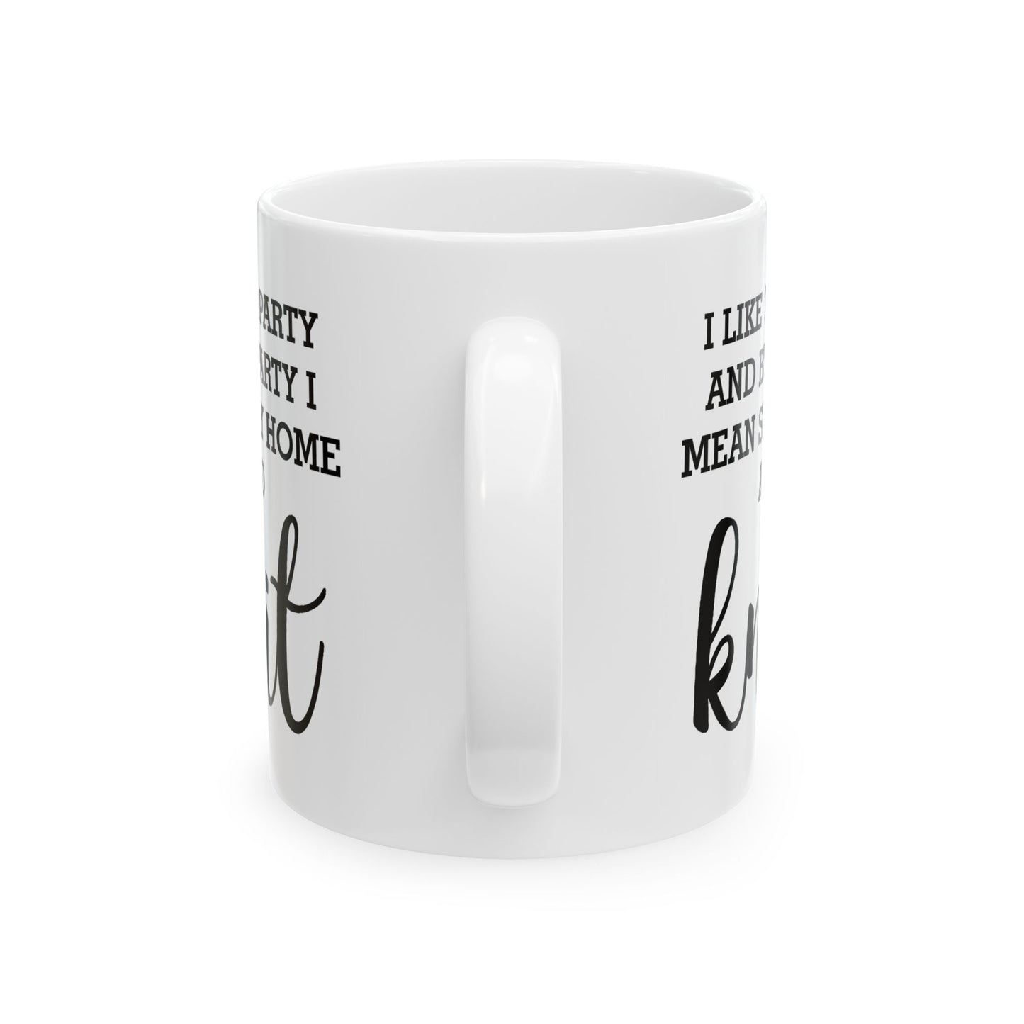 Knitting Enthusiast Ceramic Coffee Mug - I Like To Party And By Party I Mean Stay Home And Knit | Gift for Knitters