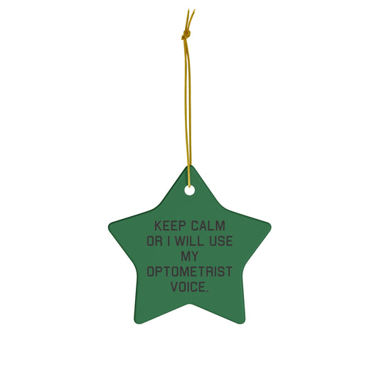 Optometrist Star Ornament - Keep Calm or I Will Use My Optometrist Voice | Christmas Gift