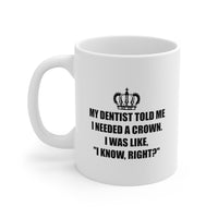 Load image into Gallery viewer, Dentist Ceramic Coffee Mug - My Dentist Told Me I Needed A Crown | Dental Humor Gift
