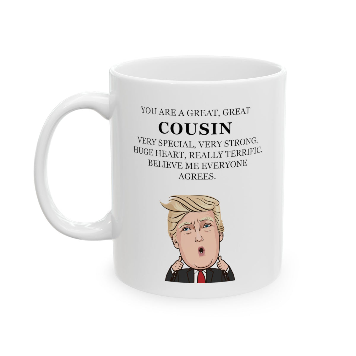 Trump Cousin 11oz Coffee Mug - Funny Novelty Cousin Gifts - Sarcasm Birthday Christmas Gift For Family