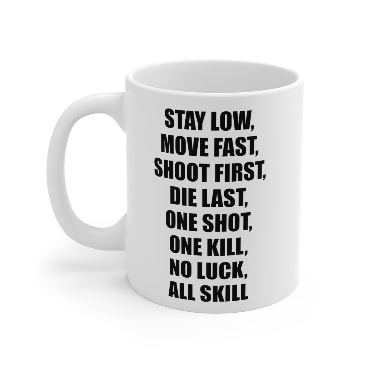 Coffee Mug - Stay Low, Move Fast, Shoot First, Die Last, One Shot, One Kill, No Luck, All Skill Tea Cup For Army Veteran