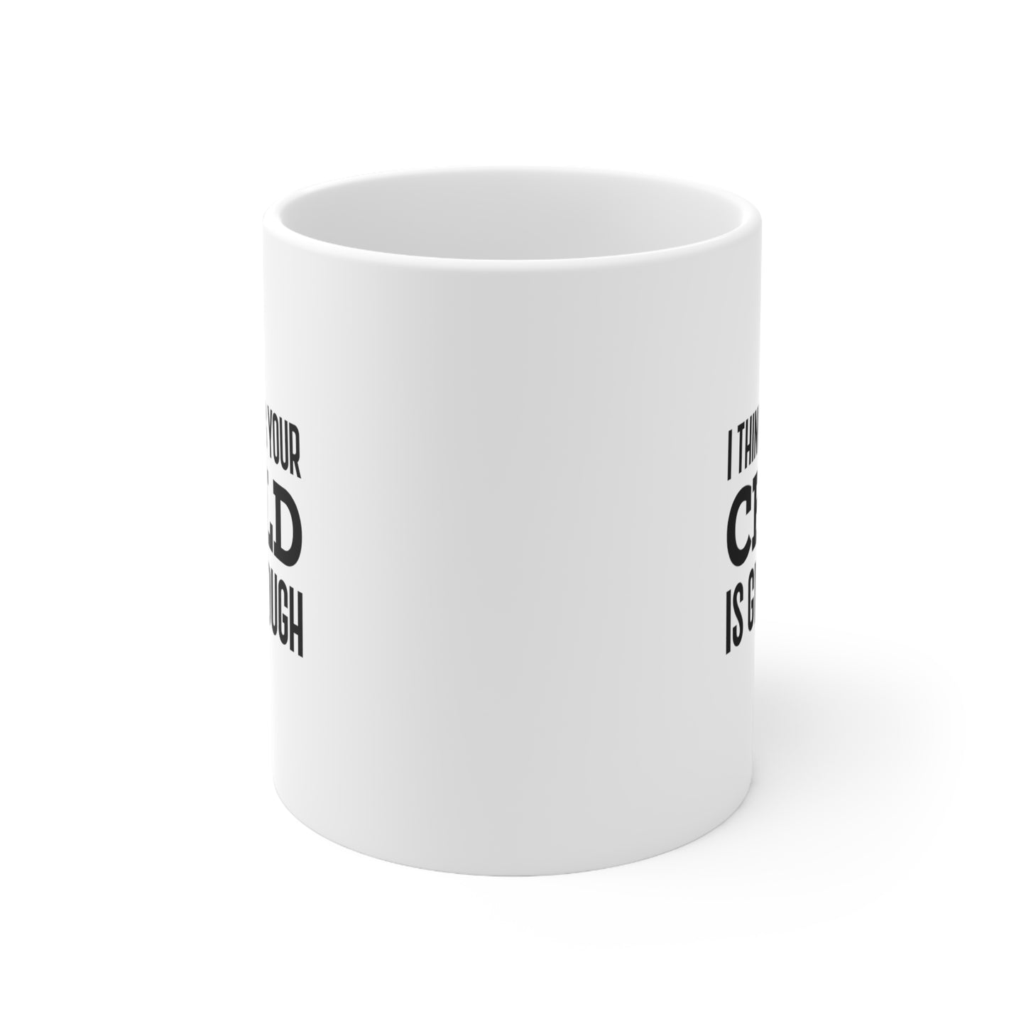 Mom Funny Coffee Mug - I Think Being Your Child Is Gift Enough | Mother's Day Gift