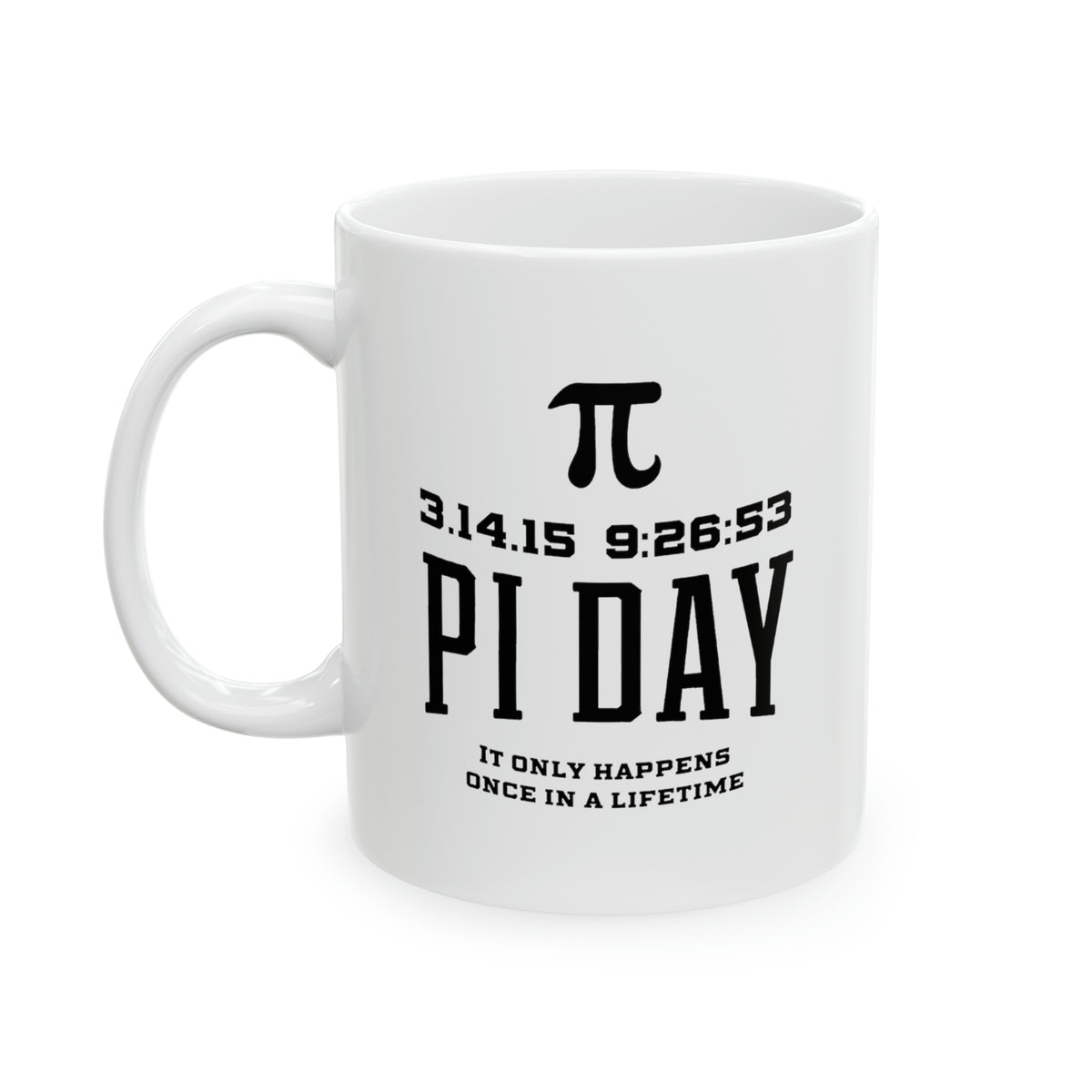 Pi Math Gifts - Funny Coffee Mug - Pi Day Once in a Lifetime - For Men Women