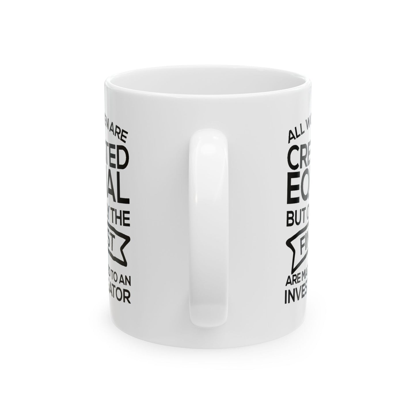 Investigator Wife Ceramic Coffee Mug - All Women Are Created Equal | Funny Gift