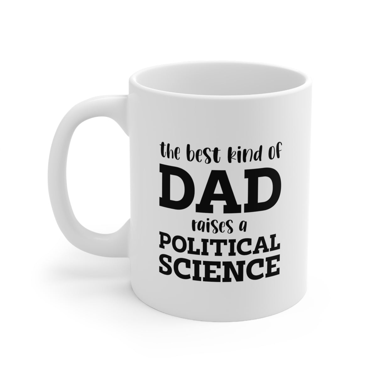 Political Scientist Dad Gifts - The Best Kind Of Dad Raises A Political Scientist White Coffee Mug, Tea Cup