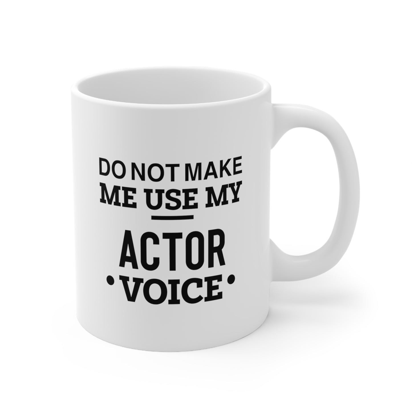 Actor Coffee Mug - Do Not Make Me Use My Actor Voice | Gift for Actors