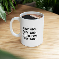 Load image into Gallery viewer, Mom Coffee Mug, Have Kids, They Said. It&#39;ll Be Fun, They Said, Funny Mothers Day For Mommy From Son Daughter
