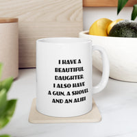 Load image into Gallery viewer, Daughter Gifts - I Have A Beautiful Daughter. I Also Have A Gun, A Shovel And An Alibi - Daughter White Coffee Mug, Tea Cup
