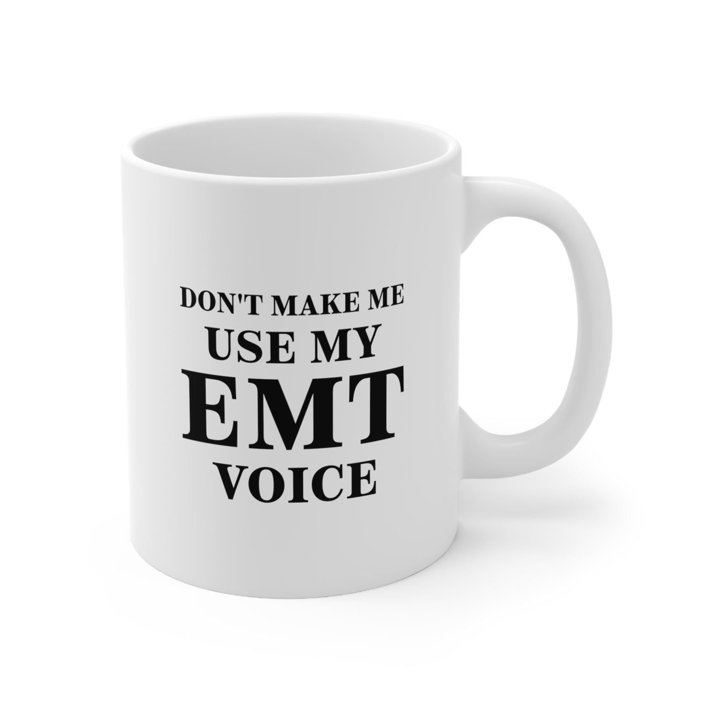 EMT Coffee Mug - Don't Make Me Use My EMT Voice | Fun Gift for EMTs