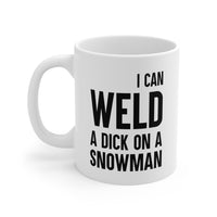Load image into Gallery viewer, Welder Coffee Mug - I Can Weld A Dick On A Snowman | Fun Gift for Welding Enthusiasts
