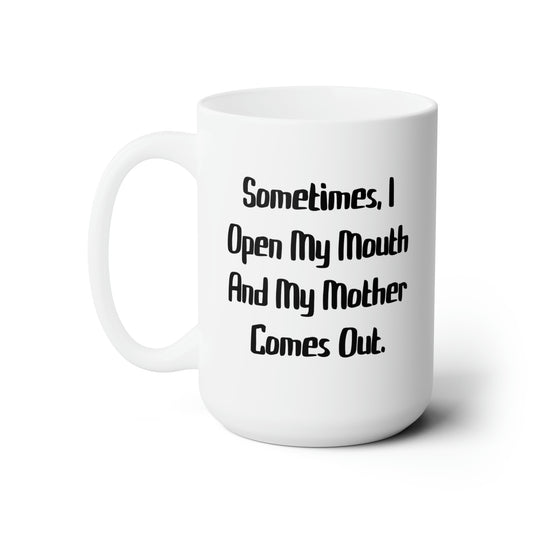 Mom Ceramic Coffee Mug - Sometimes, I Open My Mouth Design | Perfect Mother's Day Gift