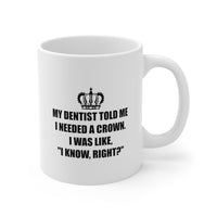 Load image into Gallery viewer, Dentist Ceramic Coffee Mug - My Dentist Told Me I Needed A Crown | Dental Humor Gift
