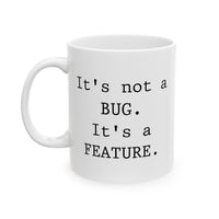 Load image into Gallery viewer, Programmer Ceramic Coffee Mug - It&#39;s not a BUG. It&#39;s a FEATURE | Tech Gift
