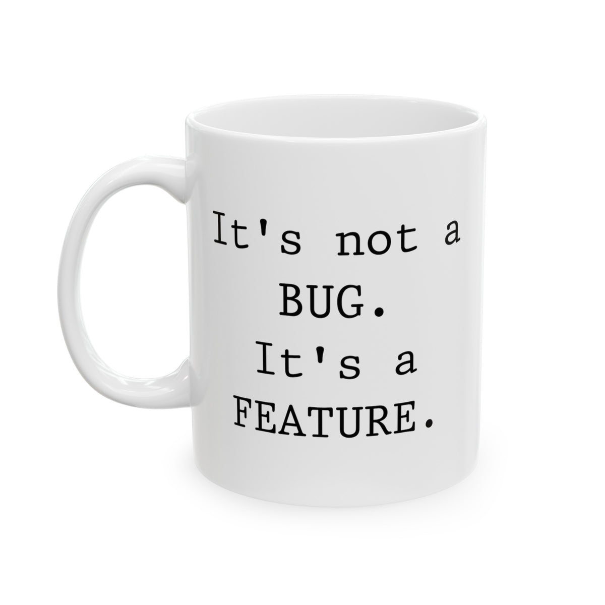 Coding Coffee Mug - It's not a bug. It's a feature Cup - Funny Programming Gifts and Sarcasm