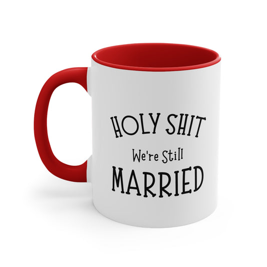 Valentins Day Mug, Holy Shit We're Still Married, Funny For Him Her, Coffee Cup For Wife Husband