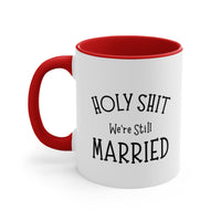 Load image into Gallery viewer, Valentins Day Mug, Holy Shit We&#39;re Still Married, Funny For Him Her, Coffee Cup For Wife Husband
