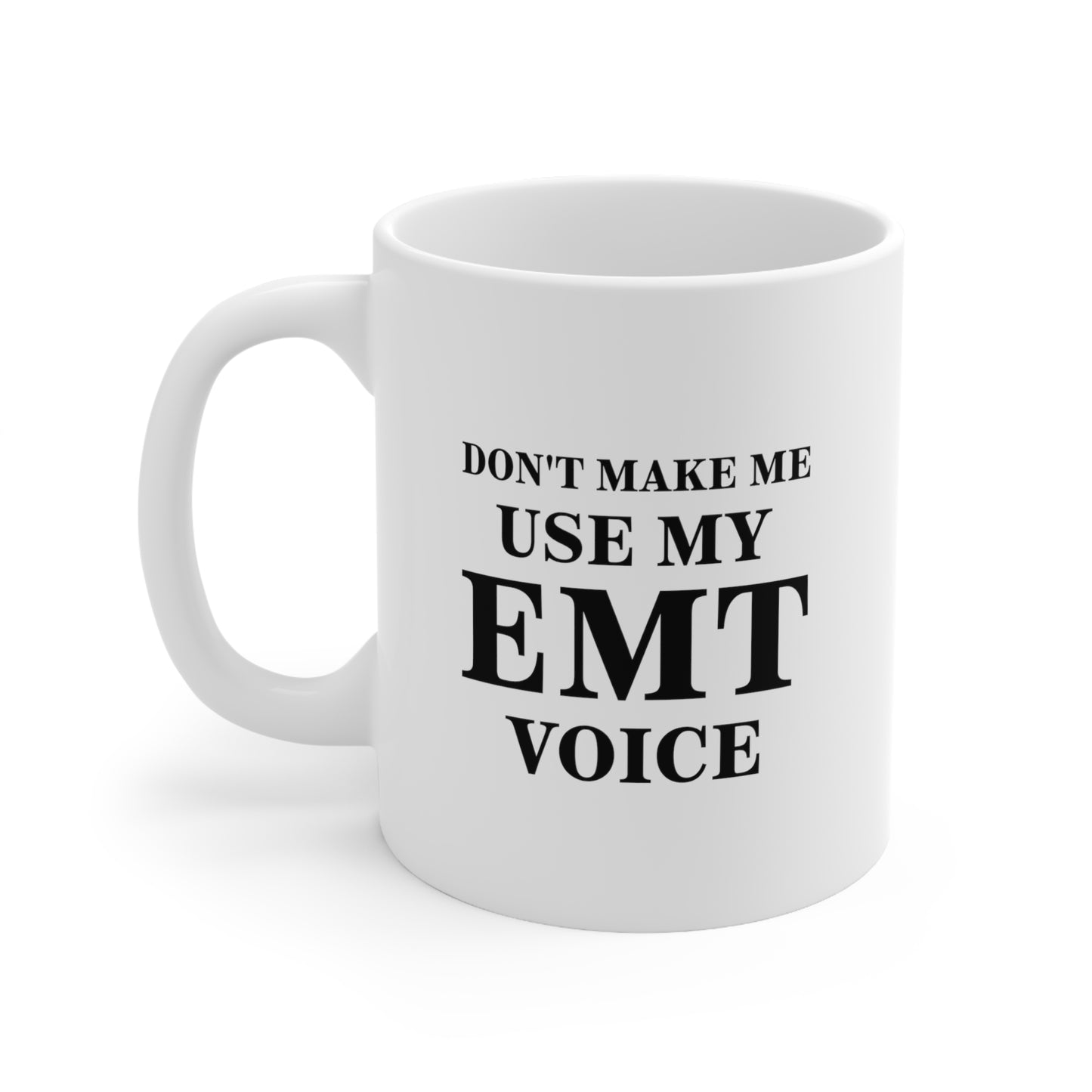EMT Coffee Mug - Don't Make Me Use My EMT Voice | Fun Gift for EMTs