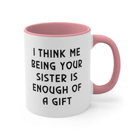 Load image into Gallery viewer, Sister Two Tone Coffee Mug - I Think Me Being Your Sister Is Enough Of A Gift | Birthday Gift

