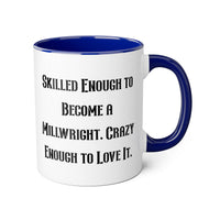 Load image into Gallery viewer, Millwright Funny Coffee Mug - Skilled Enough to Become a Millwright | Gift for Coworkers
