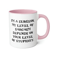 Load image into Gallery viewer, Surgeon Coffee Mug - I&#39;m a Surgeon. My Level of Sarcasm Depends on | Medical Gift
