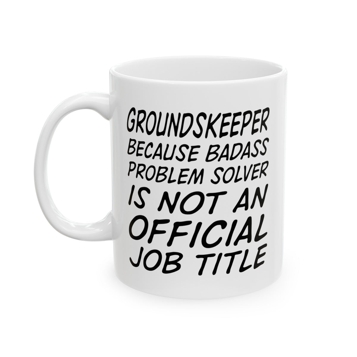 Funny Groundskeeper 11oz Coffee Mug - Because Badass Problem Solver Is Not An Official Job Title. - Best Inspirational Gifts and Sarcasm
