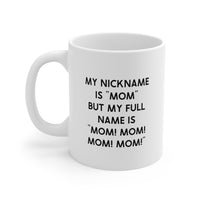 Load image into Gallery viewer, Mom Ceramic Coffee Mug - My Nickname Is &#39;Mom&#39; Design | Mother&#39;s Day Gift
