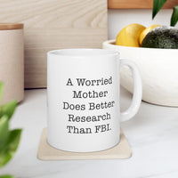 Load image into Gallery viewer, Mom Coffee Mug, A Worried Mother Does Better Research Than FBI, Funny Mothers Day For Mommy From Son

