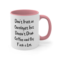 Load image into Gallery viewer, Oncologist Coffee Mug - Don&#39;t Trust an Oncologist That Doesn&#39;t Drink Coffee | Holiday Gift

