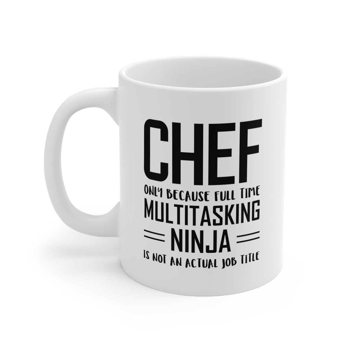 Chef Coffee Mug - Full Time Multitasking Ninja - Unique Funny Inspirational Sarcasm Gift for Men and Women