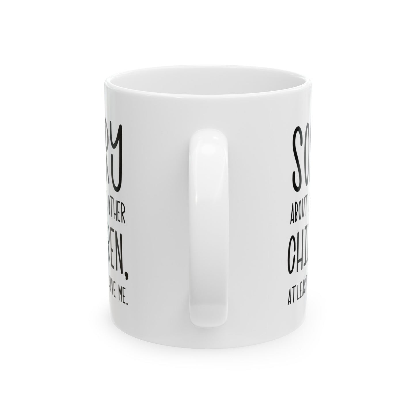 Mom Funny Coffee Mug - Sorry About Your Other Children | Mother's Day Gift