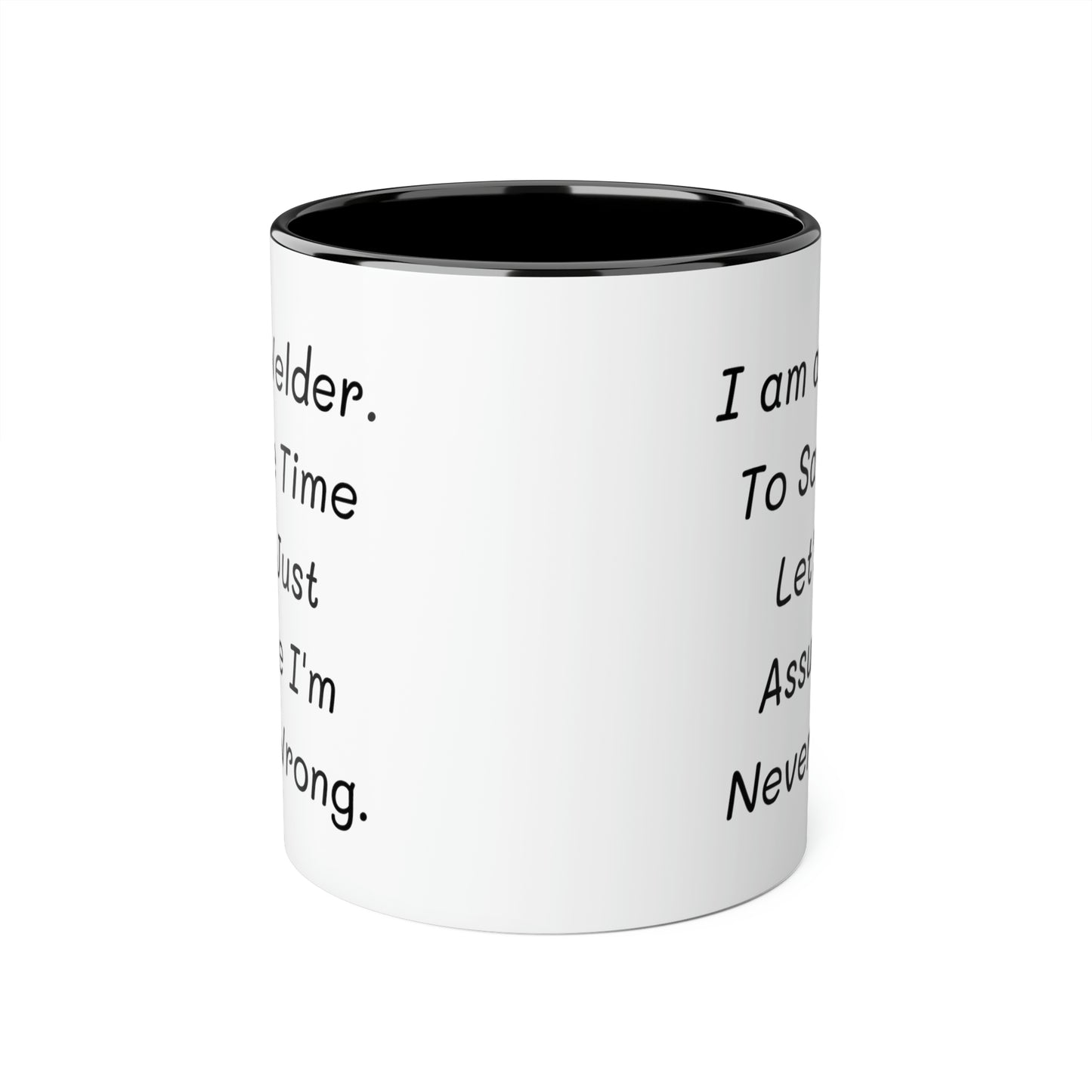 Welder Coffee Mug - I am a Welder. To Save Time Let's Just Assume I'm Never Wrong | Perfect Gift for Welders