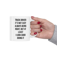 Load image into Gallery viewer, Truck Driver Coffee Mug - It&#39;s Not Easy Always Being Right | Gift for Truck Drivers
