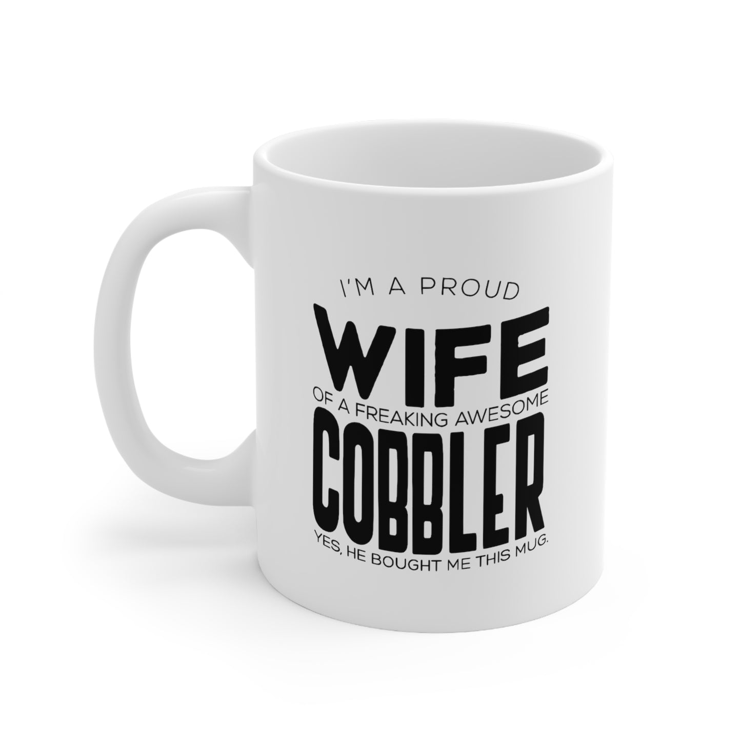 Cobbler Wife Coffee Mug - I'm a Proud Wife of a Freaking Awesome Cobbler | Valentine's Day Gift