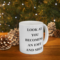 Load image into Gallery viewer, EMT Coffee Mug - Look at you becoming an EMT and Shit - Sarcasm Gift For Men Women
