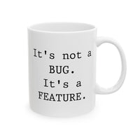 Load image into Gallery viewer, Programmer Ceramic Coffee Mug - It&#39;s not a BUG. It&#39;s a FEATURE | Tech Gift
